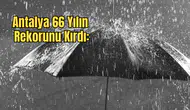 Antalya’da Gökyüzü Rekora Doymadı: Son 66 Yılın En Yağışlı Şubatı!
