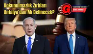 Antalya’dan Trump ve Netanyahu İçin Suç Duyurusu