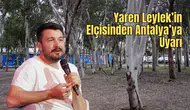 Alper Tüydeş: “Antalya’da Okaliptüs Ağaçları Köklenmeli"