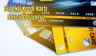 Kredi Kartımızın Borcunu Ödeyemiyoruz