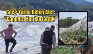 Kumluca’da Hortum Dehşeti: 10 Dönüm Sera Yerle Bir Oldu