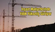 İnşaat Maliyetlerinde Şubat Tablosu: Yıllık Artış Yüzde 25’i Aştı