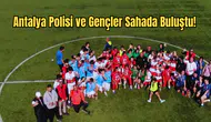 Antalya'da Gençlere Spor Kalkanı! Emniyetten Dev Proje