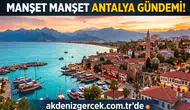 Manşet Manşet Antalya Gündemi! 21 Ağustos Cuma Günü Neler Oldu?