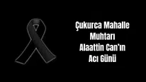 Çukurca Mahalle Muhtarı Alaattin Can’ın Acı Günü: Eşini Kaybetti