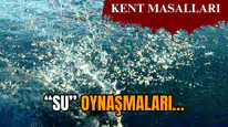 “Su” oynaşmaları…