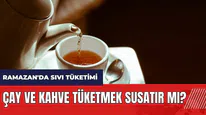 Çay ve kahve tüketmek oruçluyken susatır mı?