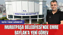 Muratpaşa Belediyesi'nde Emre Baylan'a yeni görev