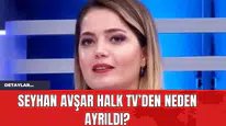 Seyhan Avşar Halk TV’den Neden Ayrıldı?