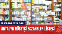 12 Kasım 2024 Antalya Nöbetçi Eczaneler Listesi