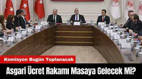 Asgari Ücret Rakamı Masaya Gelecek Mi? Komisyon Bugün Toplanacak