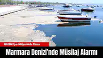 Marmara Denizi’nde Müsilaj Alarmı: BUSKİ’ye Milyonluk Ceza