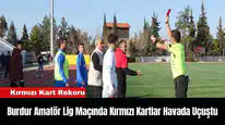 Burdur Amatör Lig Maçında Kırmızı Kartlar Havada Uçuştu