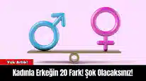 Kadınla Erkeğin 20 Fark! Şok Olacaksınız!