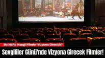 Sevgililer Günü'nde Vizyona Girecek Filmler! Bu Hafta Hangi Filmler Vizyona Girecek?
