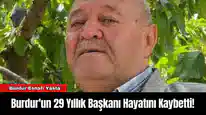 Burdur'un 29 Yıllık Başkanı Hayatını Kaybetti!