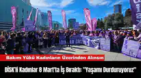DİSK’li Kadınlar 8 Mart'ta İş Bıraktı: "Yaşamı Durduruyoruz"