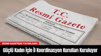 Güçlü Kadın İçin İl Koordinasyon Kurulları Kuruluyor