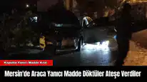 Mersin'de Araca Yanıcı Madde Döktüler Ateşe Verdiler