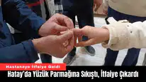 Hatay’da Yüzük Parmağına Sıkıştı, İtfaiye Çıkardı