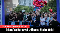 Adana’da Karnaval İzdihama Neden Oldu!