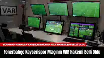 Fenerbahçe Kayserispor Maçının VAR Hakemi Belli Oldu