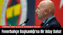 Fenerbahçe Başkanlığı'na Bir Aday Daha!