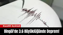 Bingöl'de 3.6 Büyüklüğünde Deprem!