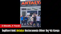 İngiltere'deki Antalya Restoranında Döner Bıç*klı Kavga