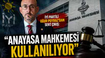 İYİ Partili Uğur Poyraz'dan Sert Çıkış: "Anayasa Mahkemesi Kullanılıyor"