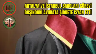 Antalya ve İstanbul Baroları Avukata Şiddete İsyan Etti