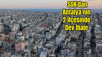 Antalya’da SGK’dan 357 Milyonluk Satış! Konyaaltı ve Döşemealtı’nda Lüks Konutlar ve Dev Arsalar İhalede