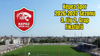 Kepezspor 2026-2027 Sezon 3. Lig 2. Grup Fikstürü Belli Oldu