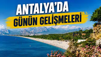 Antalya'da 28 Ağustos Cuma Gündemi