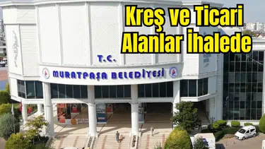 Muratpaşa Belediyesi Kreş ve Ticari Alanları Satıyor