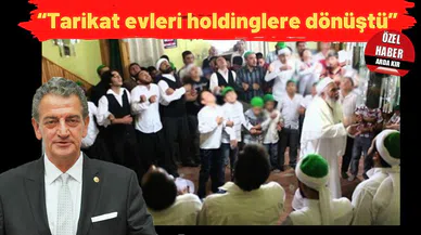 “İzbe tarikat evleri holdinglere dönüştü”