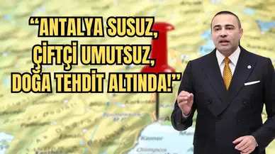 CHP’li Kaya:  “Bu Politikalar Antalya’yı Kurutuyor”