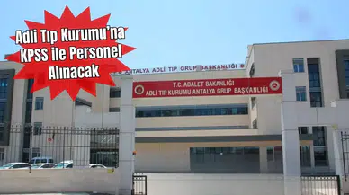 Adli Tıp Kurumu Antalya Dahil 9 İlde Kadro Açtı