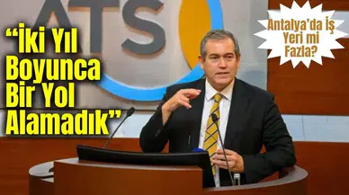 Antalya’da İş Dünyası 2026’ya Umutla Bakamıyor