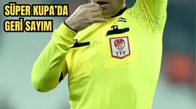Süper Kupa Yarı Final'deki Dev Maçların Hakemleri Açıklandı!