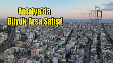 Antalya’da 282 Arsa Açık Artırmayla Satılacak