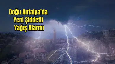 Antalya’nın Doğusunda Tehlikeli Hava Uyarısı