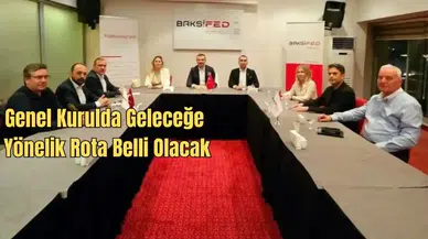 BAKSİFED Genel Kurul'a Gidiyor