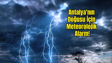 Manavgat'tan Gündoğmuş'a 6 İlçeye Kuvvetli Yağış Uyarısı