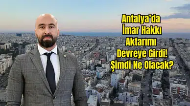 HKMO Antalya: İmar Hakkı Aktarımı Atıl Taşınmazlara Çözüm Getiriyor