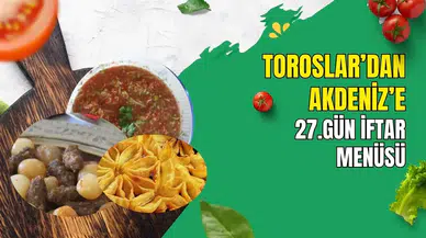 Antalya'nın 4 İlçesinden Tarifler: 27. Gün İftar Menüsü
