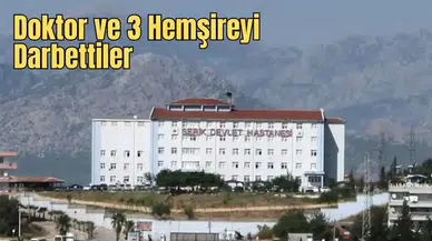 Serik Devlet Hastanesi’nde Sağlık Çalışanlarına Saldırı