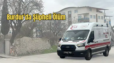 Burdur’da Yalnız Yaşayan Yaşlı Kadın Evinde Ölü Bulundu