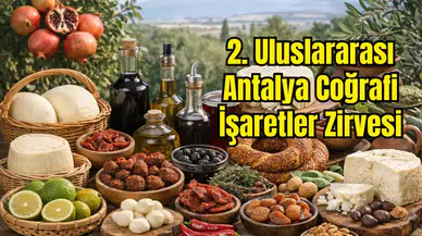 Antalya'da 2. Coğrafi İşaretler Zirvesi Başlıyor