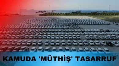 Kamuda 'müthiş' tasarruf... Araç alımı harcamaları yüzde 612 arttı